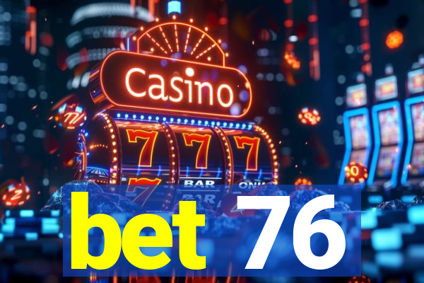 bet 76